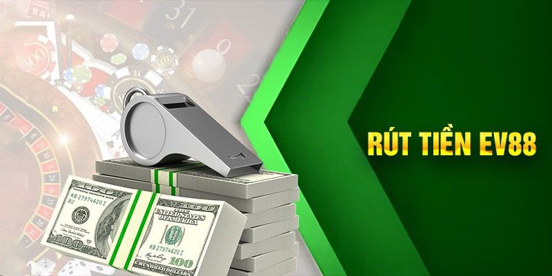 Những điều kiện cần đáp ứng để thao tác rút tiền EV88 thành công