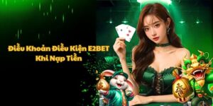 Các quy định khi nạp vốn cá cược tại E2BET